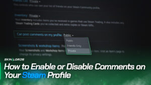 How to Enable or Disable Comments on Your Steam Profile