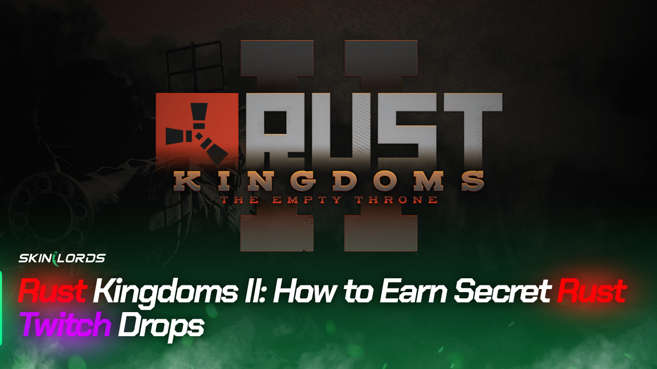 Rust Kingdoms II: How to Earn Secret Rust Twitch Drops